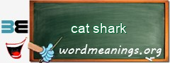 WordMeaning blackboard for cat shark